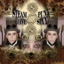 Dave Sixx : Steampunk or Tales from the Sixxsteria Manor